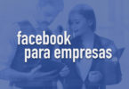 como o Facebook para empresas pode ajudar a alavancar os seus negócios